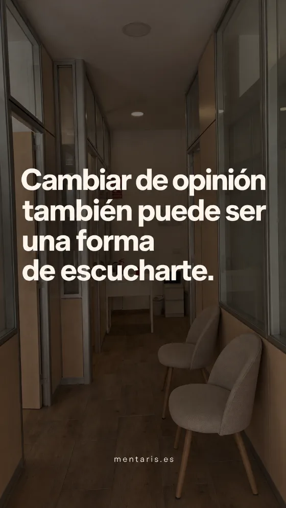 Cambiar de opinión también puede ser una forma de escucharte.