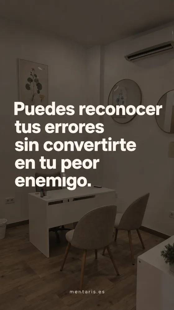 Puedes reconocer tus errores sin convertirte en tu peor enemigo.